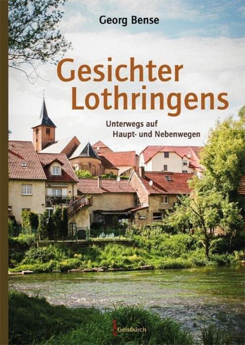 Thumbnail - Gesichter Lothringens Unterwegs Auf Haupt- Und Nebenwegen Georg Bense
