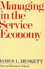 Managing in the Service Economy by James L. Heskett