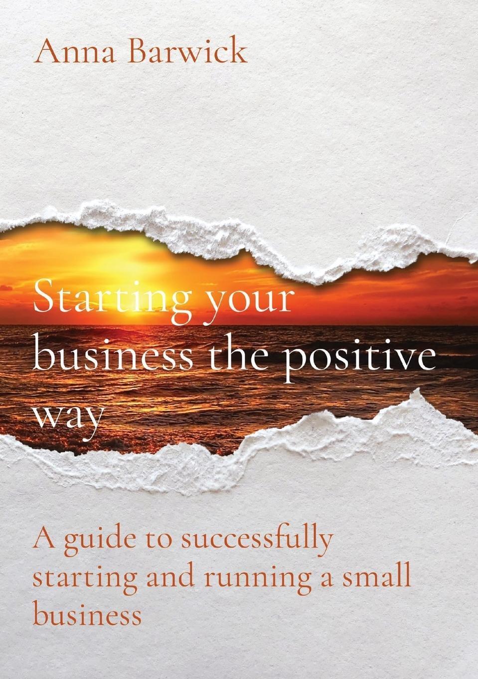 Starting Your Business The Positive Way Anna Barwick Taschenbuch
