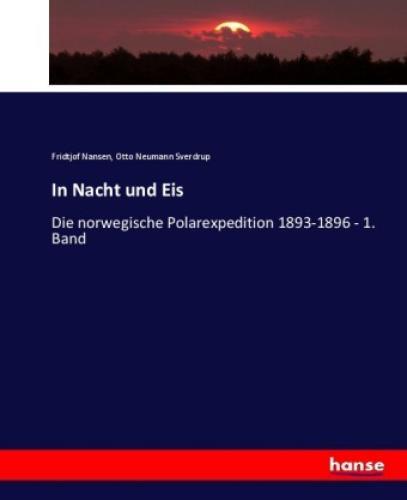 In Nacht Und Eis Die Norwegische Polarexpedition 1893-1896 - 1. Band