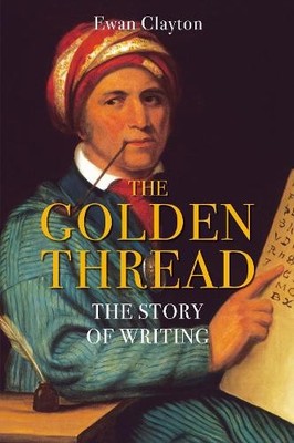 The Golden Thread: The Story of Writing by Ewan Clayton 184887362X FREE Shipping
