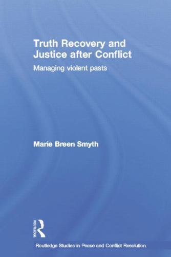 Routledge Studies in Peace and Conflict Resolution Ser.: Truth Recovery ...