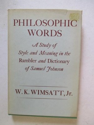 Wimsatt, W: PHILOSOPHIC WORDS: A STUDY OF STYLE AND MEANING IN THE RAMBLER AND D