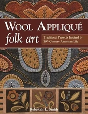 Wool Appliqué Folk Art : Traditional Projects Inspired by 19th-Ce