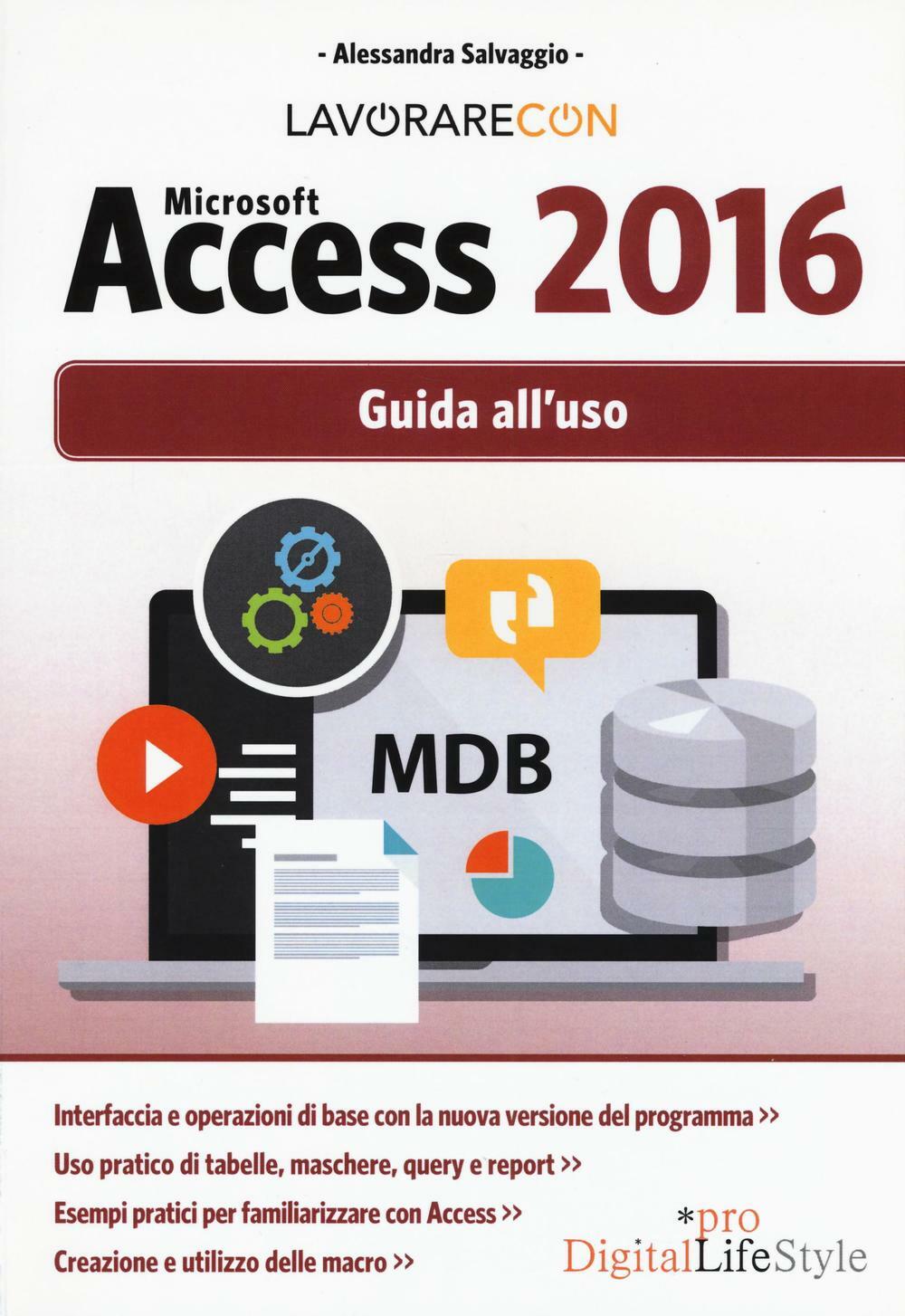Lavorare con Microsoft Access 2016. Guida all'uso - Salvaggio Alessandra