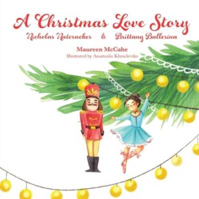 A Christmas Love Story: Nicholas Nutcracker & Brittany Ballerina - GOOD