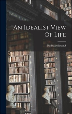 An Idealist View Of Life (Hardback or Cased Book)