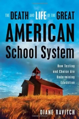 The Death and Life of the Great American School System: How Testing and Choice A