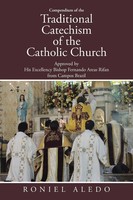 Compendium Of The Traditional Catechism Of The Catholic Church Roniel Aledo Buch