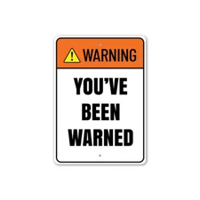 Warning: You've Been Warned Funny Warning Sign, Hilarious Humor Aluminum Sign