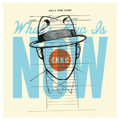 What's NOW Is NOW by Cake (Record, 2011)