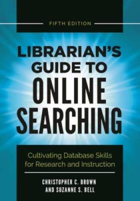 Librarian's Guide to Online Searching: Cultivating Database Skills for Re - GOOD