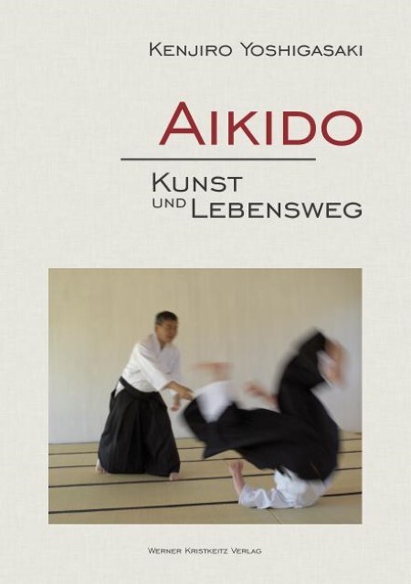 Aikido - Kunst Und Lebensweg Kenjiro Yoshigasaki