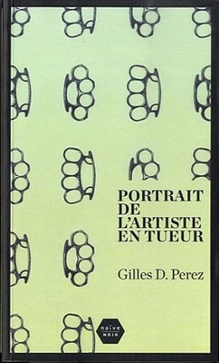 Portrait de l'artiste en tueur | Perrez Gilles | Editions Naïve
