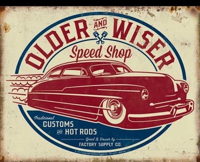 Older and Wiser Metal Tin Sign 40 s Rod Speed Shop Hot Rods Cars Garage #1962