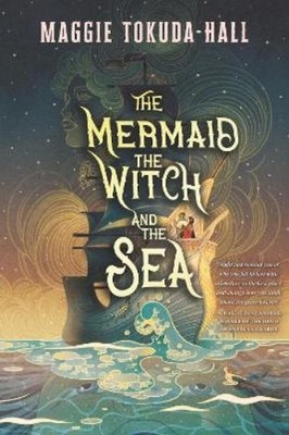 Maggie Tokuda-Hall The Mermaid, the Witch, and the Sea (Taschenbuch)
