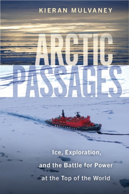 Arctic Passages: Ice, Exploration, and the Battle for Power at the Top of the World - Image 3