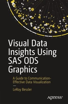 LeRoy Bessler - Visual Data Insights Using SAS ODS Graphics   A Guide  - M245z