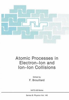Atomic Processes in Electron-Ion and Ion-Ion Collisions F. Brouillard Buch viii