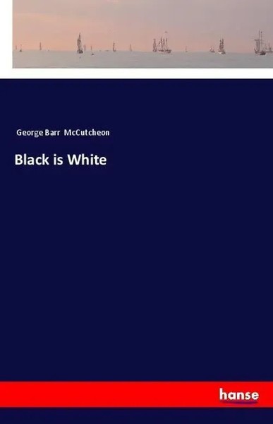 George Barr Mccutcheon | Black Is White | Taschenbuch | Englisch (2018) | 356 S.-image