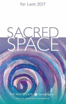 Sacred Space for Lent 2017 by The Irish Jesuits