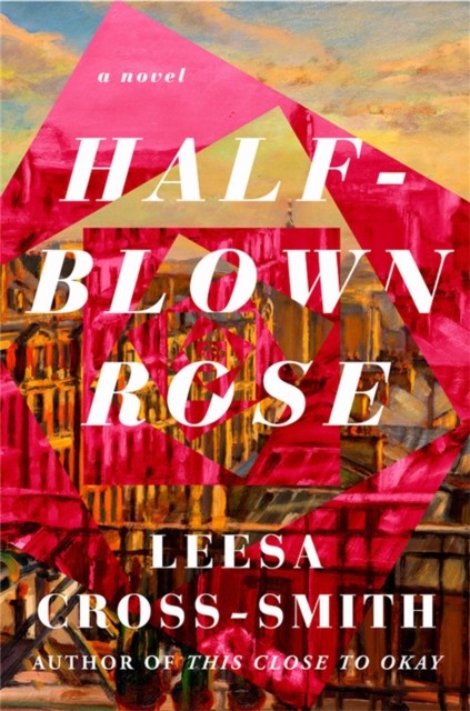 Half-Blown Rose A Novel by Leesa Cross-Smith (Hardback Book)