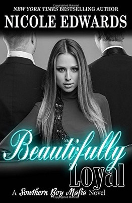 BEAUTIFULLY LOYAL (SOUTHERN BOY MAFIA) (VOLUME 2) By Nicole Edwards *BRAND NEW*