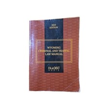 Wyoming Criminal & Traffic Law Manual 2023 Blue360 Media Court Police Attorney