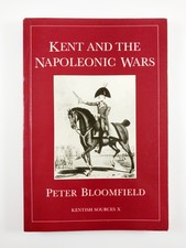 Kent and the Napoleonic Wars by Peter Bloomfield (1987, TPB) Kentish Sources X