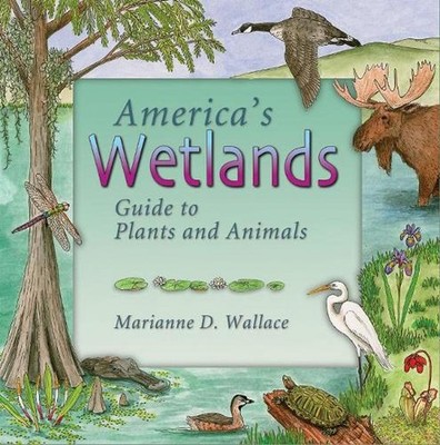 America's Wetlands: Guide to Plants and Animals by Marianne Wallace (English) Pa