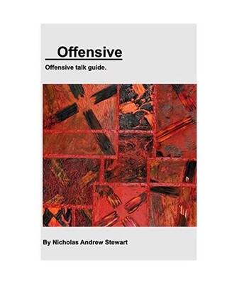 Offensive: Offensive talk guide, Nicholas Andrew Stewart