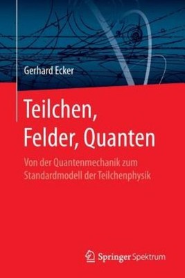 Teilchen, Felder, Quanten: Von Der Quantenmechanik Zum Stand...
