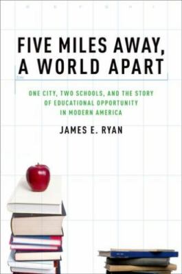 Five Miles Away, a World Apart: One City, Two Schools, and the Story of...