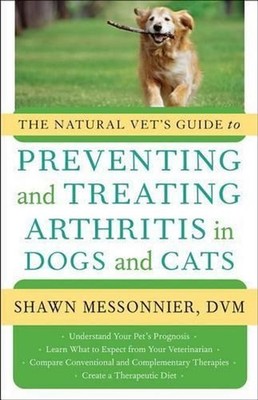 The Natural Vet's Guide to Preventing and Treating Arthritis in Dogs and Cats by
