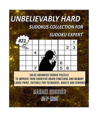 Unbelievably Hard Sudokus Collection for Sudoku Expert #21: Solve Advanced Sudok