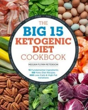 The Big 15 Ketogenic Diet Cookbook: 15 Fundamental Ingredients, 150 Keto  - GOOD