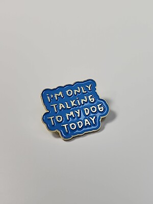 I'm Only Talking To My Dog Today Pin Humorous Blue & Gold Colors