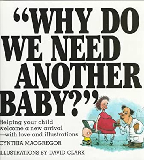 Why Do We Need Another Baby? : Helping Your Child Welcome a New A