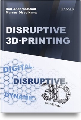 Marcus Disselkamp Ralf Anderhofstadt Disruptive 3D Printing (Hardback)