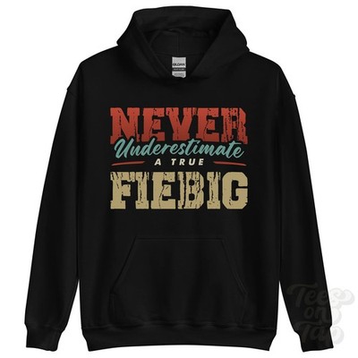 NEVER UNDERSCHIMATE A TRUE FIEBIG HOODIE - Wear Your Name Proudly