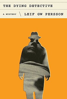 THE DYING DETECTIVE: A MYSTERY By Leif G W Persson & Neil Smith - Hardcover *VG*