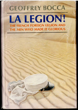La Legion! The French Foreign Legion ; by Geoffrey Bocca - Hardcover Book