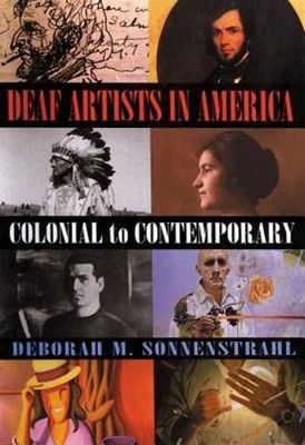 Deaf Artists in America: Colonial to Contemporary by Deborah M Sonnenstrahl