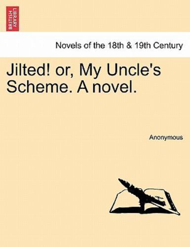 Jilted Example Jilted! or, My Uncle's Scheme a Novel by Anonymous (2011, Trade ...