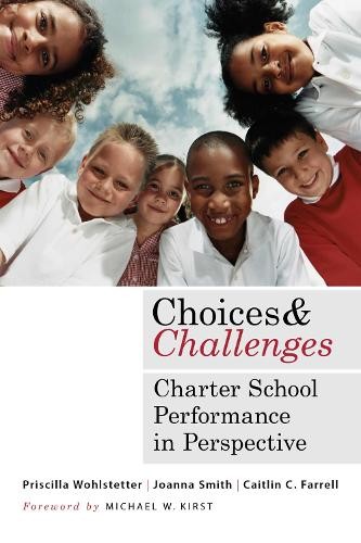 Choices and Challenges – Charter School Performance in Perspective Wohlstetter