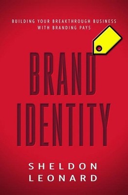 Brand Identity: Building Your Breakthrough Business with Branding Pays by Sheldo