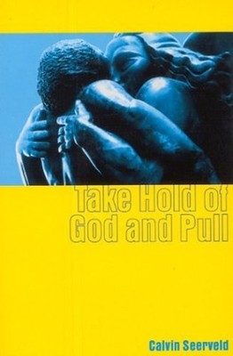 Take Hold of God and Pull (Inside Out Me..., C Seerveld