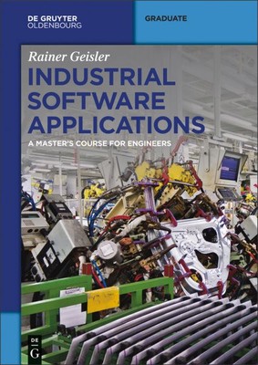 Industrial Software Applications : A Master's Course for Engineers, Paperback...