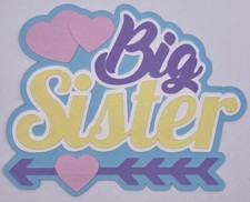 Family - Paper Piecing Scrapbook Embellishments Die Cuts - Big Sister