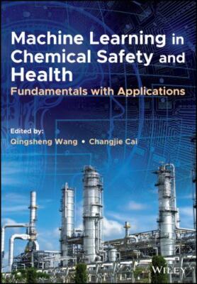 Machine Learning in Chemical Safety and Health : Fundamentals With Applicatio...